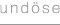 undose